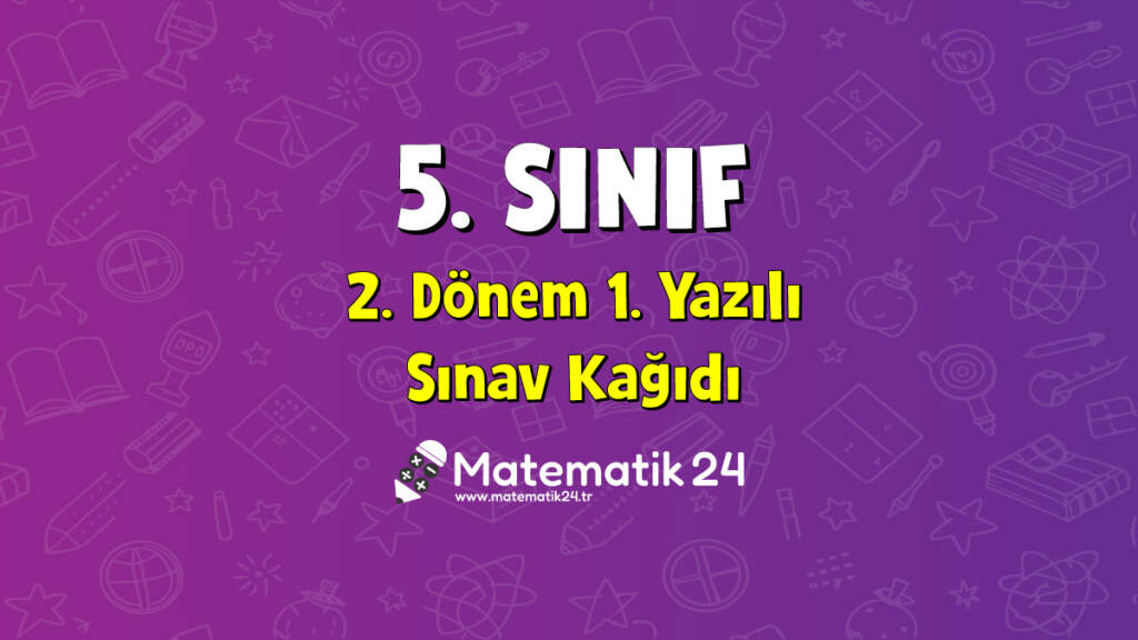 5. Sınıf Matematik 2. Dönem 1. Yazılı Kağıdı